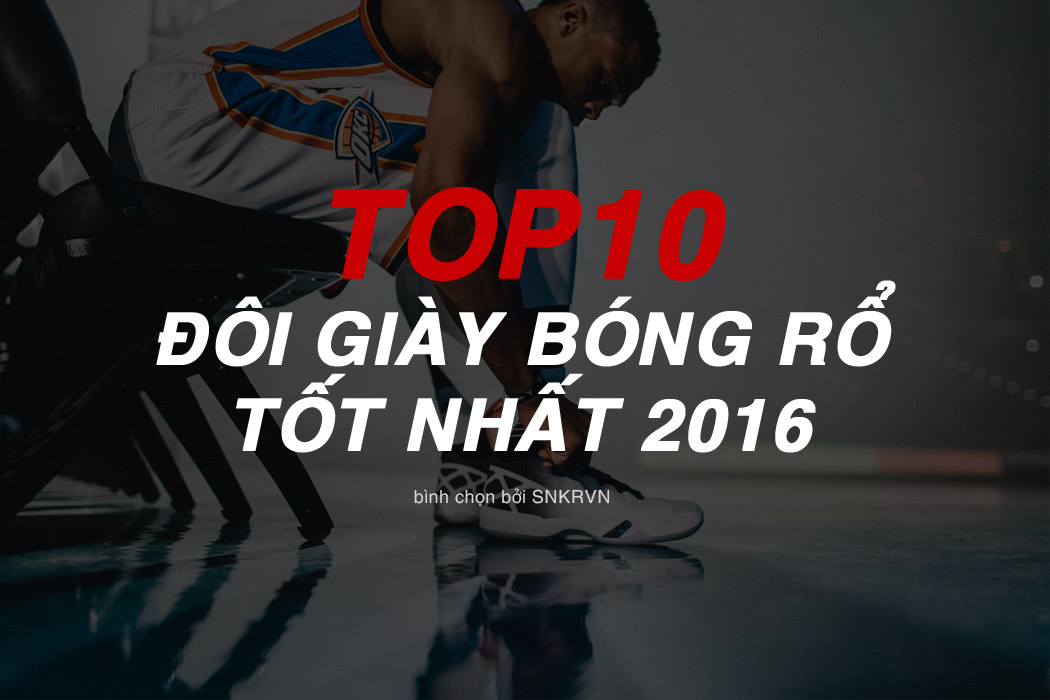 Top 10 đôi giày bóng rổ tốt nhất năm 2016